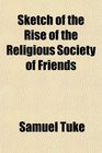 Sketch of the Rise of the Religious Society of Friends