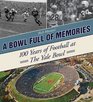 A Bowl Full of Memories 100 Years of Football at the Yale Bowl