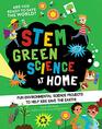 STEM Green Science At Home Fun Environmental Science Experiments to Help Kids Save the Earth