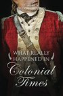 What Really Happened in Colonial Times A Collection of Historical Biographies
