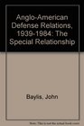 AngloAmerican Defense Relations 19391984 The Special Relationship