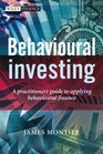 Behavioural Investing A Practitioners Guide to Applying Behavioural Finance