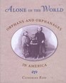 Alone in the World Orphans and Orphanages in America