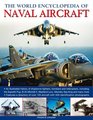 The World Encyclopedia of Naval Aircraft An illustrated history of shipborne fighters bombers and helicopters including the Sopwith Pup B25 Mitchell  Lynx Sikorsky Sea King and many more