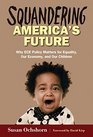Squandering America's Future  Why ECE Policy Matters for Equality Our Economy and Our Children