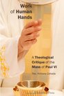 Work of Human Hands: A Theological Critique of the Mass of Paul VI