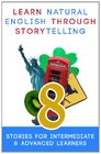 Learn Natural English Through Storytelling 8 Stories for Intermediate  Advanced Learners