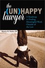 The Unhappy Lawyer A Roadmap to Finding Meaningful Work Outside of the Law