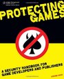 Protecting Games A Security Handbook for Game Developers and Publishers