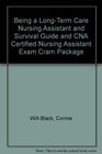 Being a LongTerm Care Nursing Assistant and Survival Guide and CNA Certified Nursing Assistant Exam Cram Package