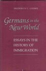 Germans in the New World Essays in the History of Immigration
