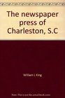 The newspaper press of Charleston SC