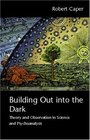 Building Out into the Dark Theory and Observation in Science and Psychoanalysis