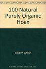 100 Natural Purely Organic Hoax