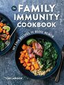 The Family Immunity Cookbook 101 Easy Recipes to Boost Health