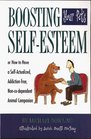Boosting Your Pet's Self-Esteem: Or How to Have a Self-Actualized, Addiction-Free, Non-Co-Dependent Animal Companion