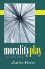 Morality Play Case Studies in Ethics