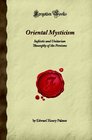 Oriental Mysticism Sufiistic and Unitarian Theosophy of the Persians