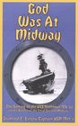 God Was at Midway The Sinking of the USS Yorktown  and the Battles of the Coral Sea and Midway