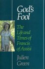 God's Fool: The Life and Times of St Francis of Assisi