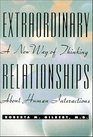 Extraordinary Relationships A New Way of Thinking About Human Interactions