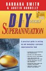 DIY Superannuation A Practical Guide to Setting Up and Managing a Personal Superanuation Fund