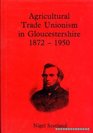 Agricultural trade unionism in Gloucestershire 18721950