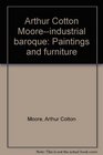 Arthur Cotton Mooreindustrial baroque Paintings and furniture