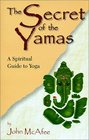 The Secret of the Yamas : A Spiritual Guide to Yoga
