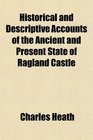Historical and Descriptive Accounts of the Ancient and Present State of Ragland Castle