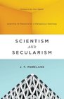 Scientism and Secularism Learning to Respond to a Dangerous Ideology