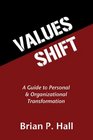 Values Shift A Guide to Personal and Organizational Transformation