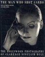 The Man Who Shot Garbo The Hollywood Photographs of Clarence Sinclair Bull
