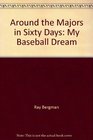 Around the Majors in Sixty Days My Baseball Dream