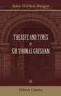 The Life and Times of Sir Thomas Gresham Compiled chiefly from his correspondence preserved in Her Majesty's statepaper office including notices of many of his contemporaries Volume 2