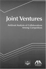 Joint Ventures Antitrust Analysis of Collaborations Among Competitors