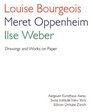 Louise Bourgeois/Meret Oppenheim/Ilse Weber