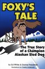 Foxy's Tale The True Story of a Champion Alaskan Sled Dog
