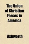 The Union of Christian Forces in America