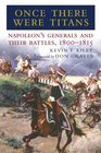 Once There Were Titans Napoleon's Generals and Their Battles 18001815
