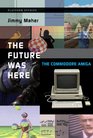 The Future Was Here: The Commodore Amiga (Platform Studies)