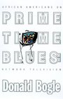 Prime Time Blues African Americans on Network Television