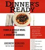 Dinner's ready Turn a single meal into a week of dinners