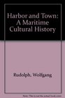 Harbor and Town A Maritime Cultural History