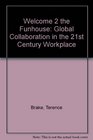 Welcome 2 the Funhouse Global Collaboration in the 21st Century Workplace
