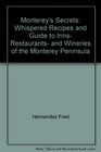 Monterey's secrets Whispered recipes and guide to inns restaurants and wineries of the Monterey Peninsula