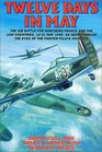 Twelve Days in May The Air Battle for Northern France and the Low Countries 1021 May 1940 As Seen Through the Eyes of the Fighter Pilots Involved