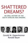 Shattered Dreams An Oral History of the South African AIDS Epidemic