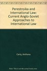 Perestroika and International Law Current AngloSoviet Approaches to International Law