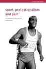 Sport Professionalism and Pain Ethnographies of Injury and Risk